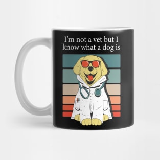 im not a vet but i know what a dog is Mug